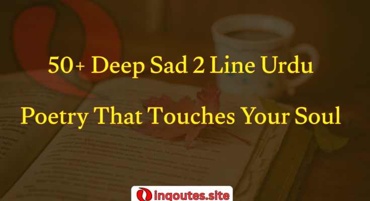 50+ Deep Sad 2 Line Urdu Poetry That Touches Your Soul